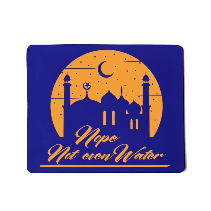 Nope Not Even Water Fun Eid Mubarak Fasting Quote Gift Mousepad