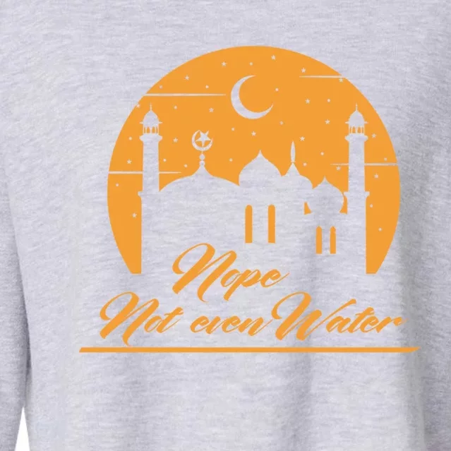 Nope Not Even Water Fun Eid Mubarak Fasting Quote Gift Cropped Pullover Crew