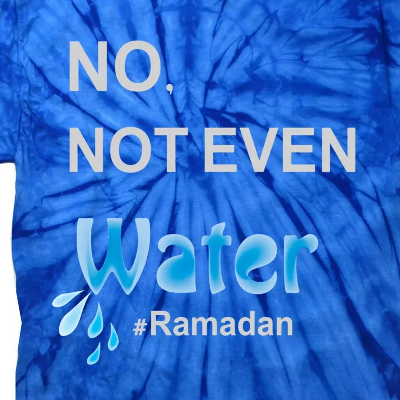 No Not Even Water Cool Islamic Fasting Outfit Ramadan Gift Tie-Dye T-Shirt