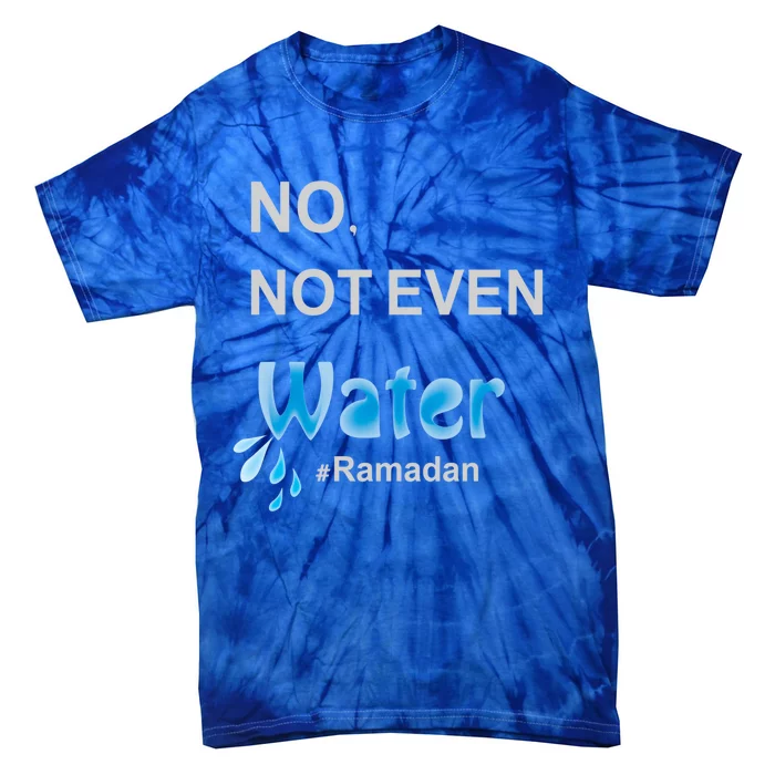 No Not Even Water Cool Islamic Fasting Outfit Ramadan Gift Tie-Dye T-Shirt