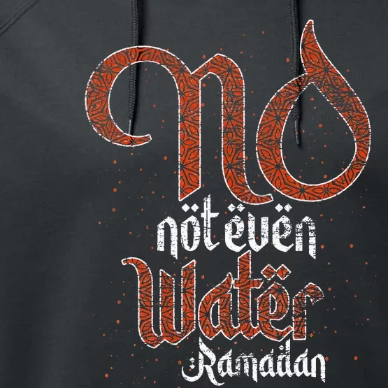 No Not Even Water Ramadan Fasting Muslim Islam Ramadan Performance Fleece Hoodie