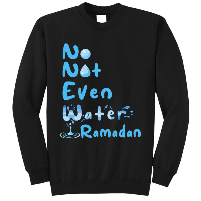 No Not Even Water Ramadan Fasting Muslim Ramadan Kareem Sweatshirt