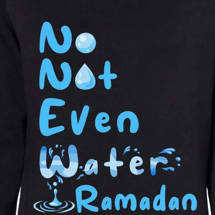 No Not Even Water Ramadan Fasting Muslim Ramadan Kareem Womens California Wash Sweatshirt