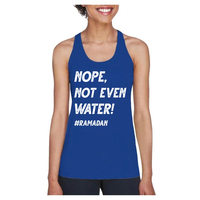 No Not Even Water Ramadan Fasting Outfit For Muslims Gift Women's Racerback Tank