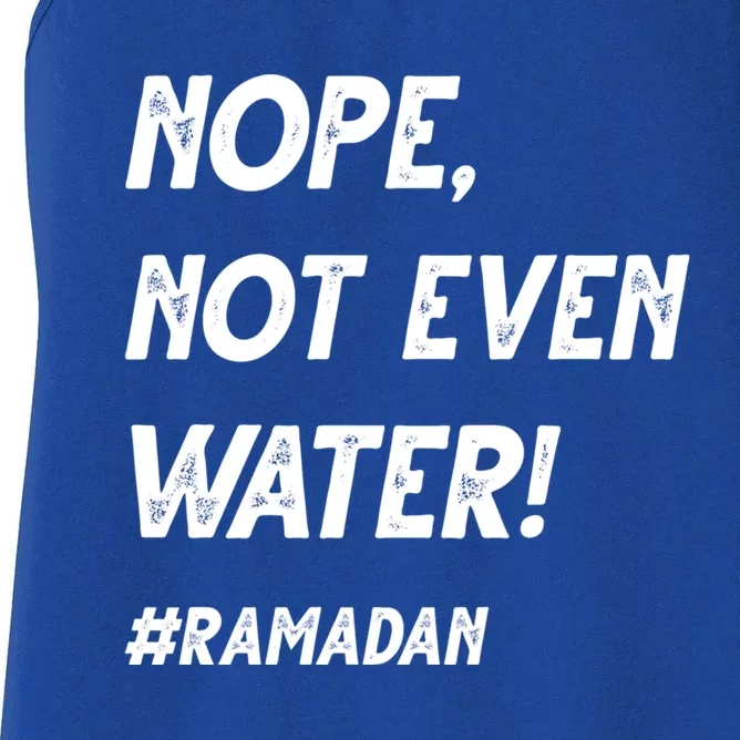 No Not Even Water Ramadan Fasting Outfit For Muslims Gift Women's Racerback Tank