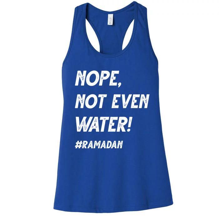 No Not Even Water Ramadan Fasting Outfit For Muslims Gift Women's Racerback Tank