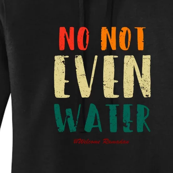 No Not Even Water Ramadan Vinatge Funny Gift For Ramadan Mubarak Women's Pullover Hoodie