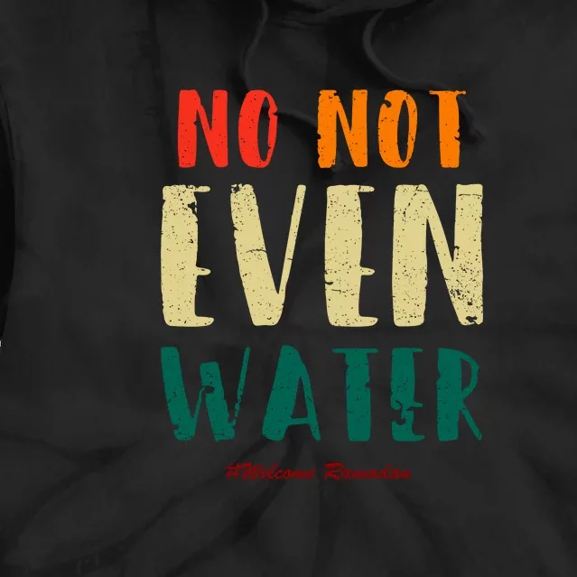 No Not Even Water Ramadan Vinatge Funny Gift For Ramadan Mubarak Tie Dye Hoodie