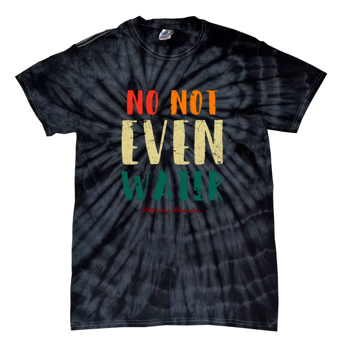 No Not Even Water Ramadan Vinatge Funny Gift For Ramadan Mubarak Tie-Dye T-Shirt