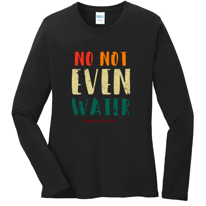 No Not Even Water Ramadan Vinatge Funny Gift For Ramadan Mubarak Ladies Long Sleeve Shirt