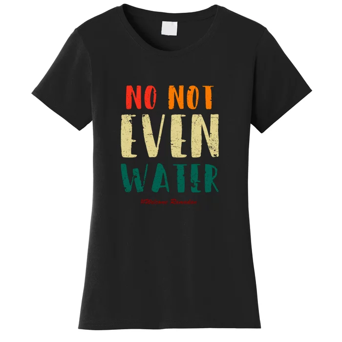 No Not Even Water Ramadan Vinatge Funny Gift For Ramadan Mubarak Women's T-Shirt