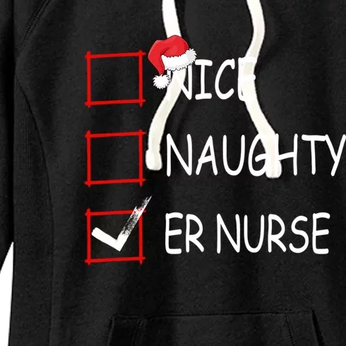 Nice Naughty Er Nurse Check List Er Nurse Christmas Gift Women's Fleece Hoodie