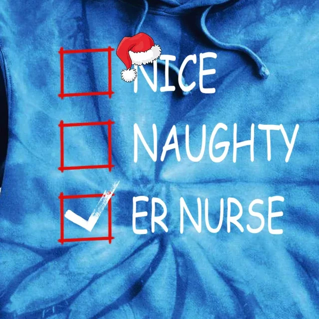 Nice Naughty Er Nurse Check List Er Nurse Christmas Gift Tie Dye Hoodie