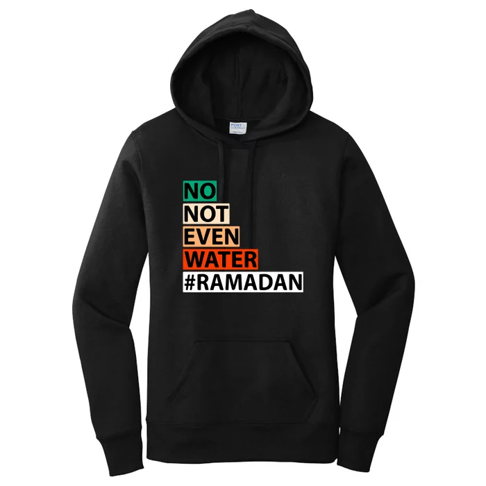 No Not Even Water Ramadan Kareem Islamic Fasting Gift For Ramadan Mubarak Women's Pullover Hoodie