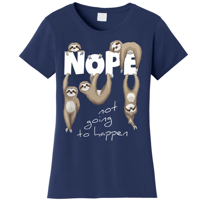 NOPE Not Going To Happen Lazy Cute Chilling Sloths Women's T-Shirt