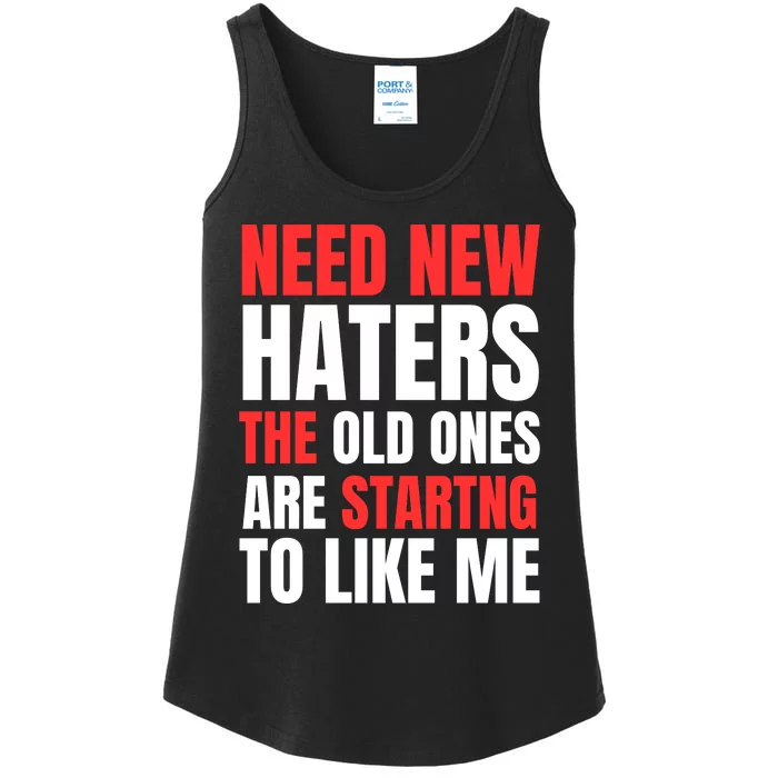 Need New Haters The Old Ones Are Starting To Like Me Funny Quote Ladies Essential Tank