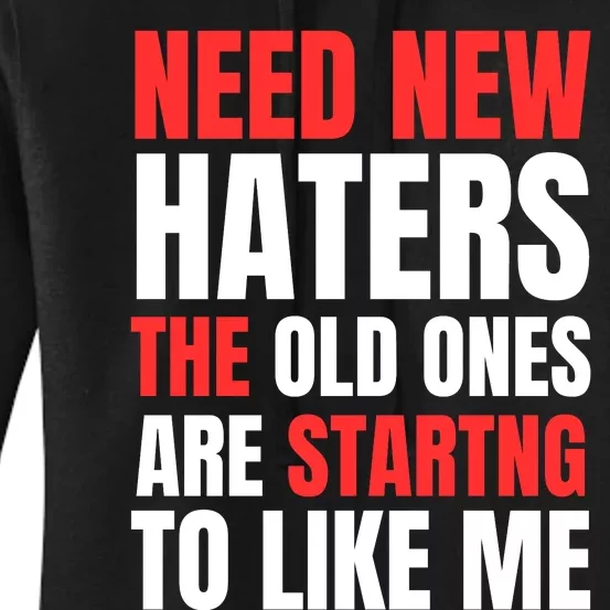 Need New Haters The Old Ones Are Starting To Like Me Funny Quote Women's Pullover Hoodie