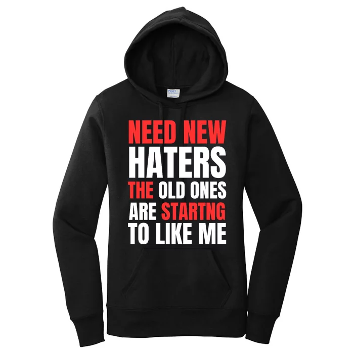 Need New Haters The Old Ones Are Starting To Like Me Funny Quote Women's Pullover Hoodie