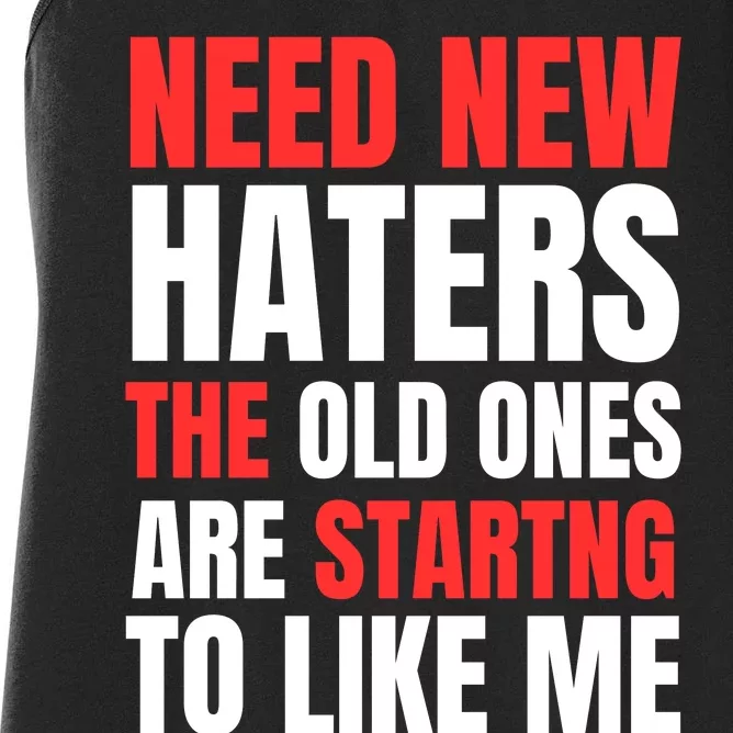 Need New Haters The Old Ones Are Starting To Like Me Funny Quote Women's Racerback Tank