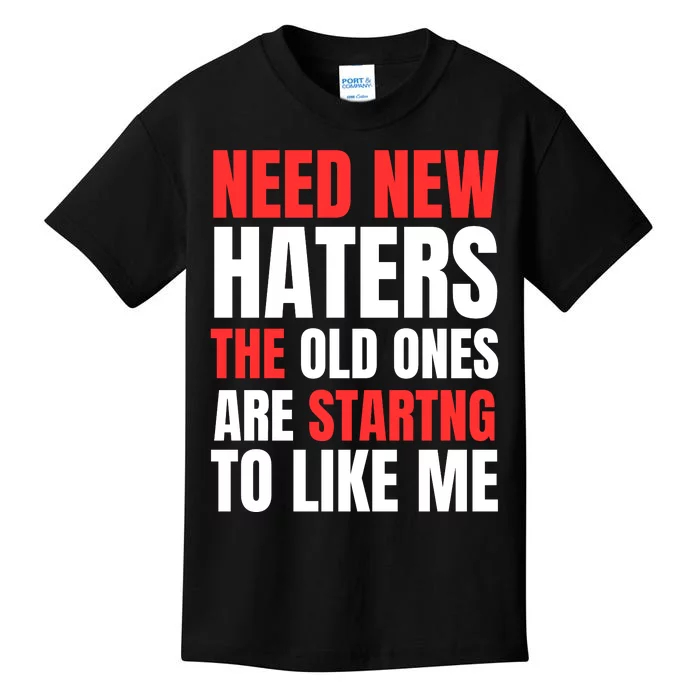 Need New Haters The Old Ones Are Starting To Like Me Funny Quote Kids T-Shirt