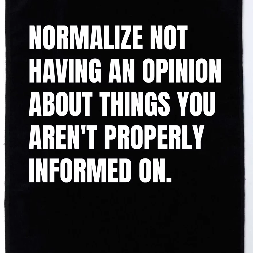 Normalize Not Having An Opinion About Things You Arent Properly Informed On Platinum Collection Golf Towel