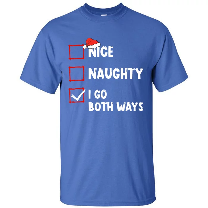 Nice Naughty I Go Both Ways Christmas List Xmas Santa Claus Gift Tall T-Shirt