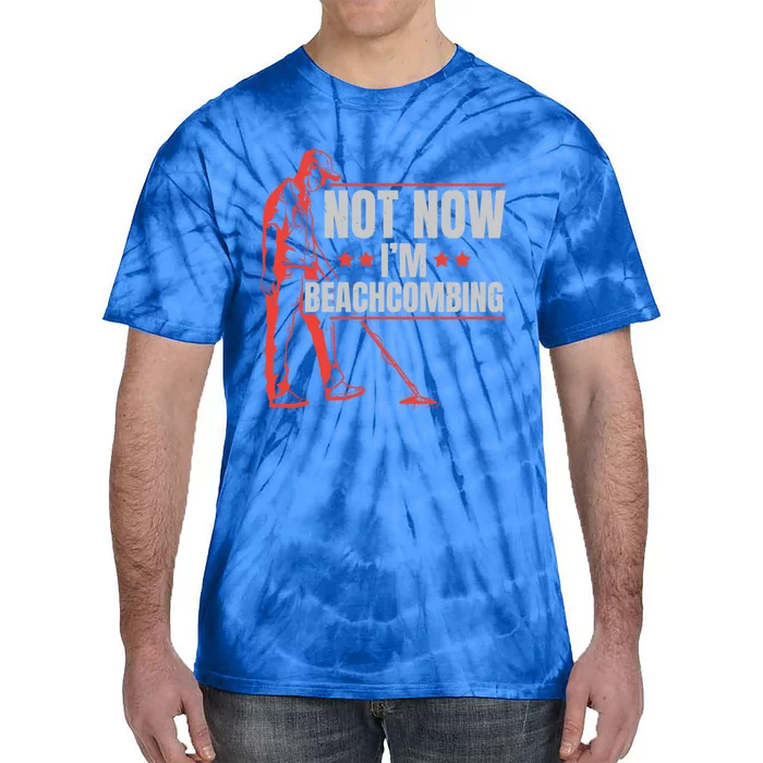 Not Now Im Beachcombing Beach Glass Beachcomber Seashell Funny Gift Tie-Dye T-Shirt