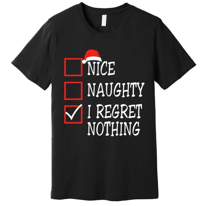 Nice Naughty I Regret Nothing Christmas List Premium T-Shirt