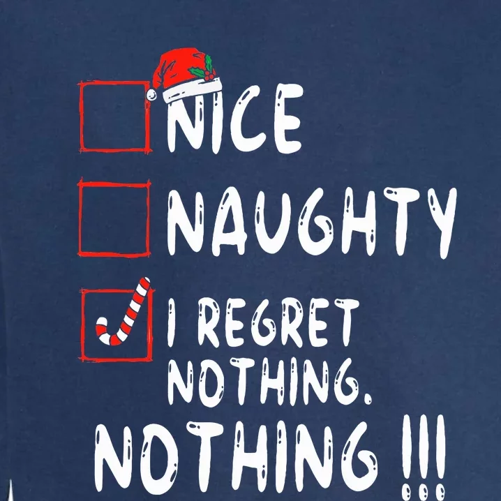 Nice Naughty I Regret Nothing Christmas List Santa Claus Garment-Dyed Sweatshirt