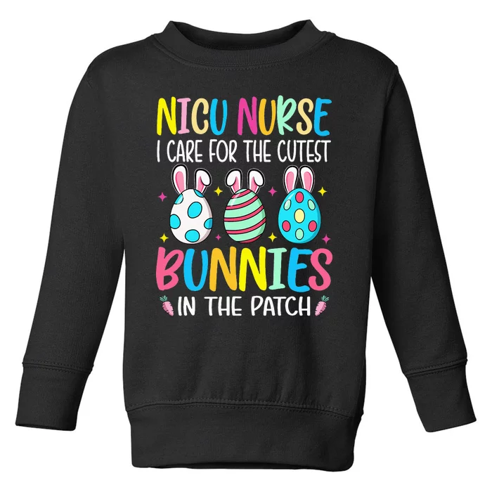 NICU Nurse I Care For The Cutest Bunnies In The Patch Easter Toddler Sweatshirt