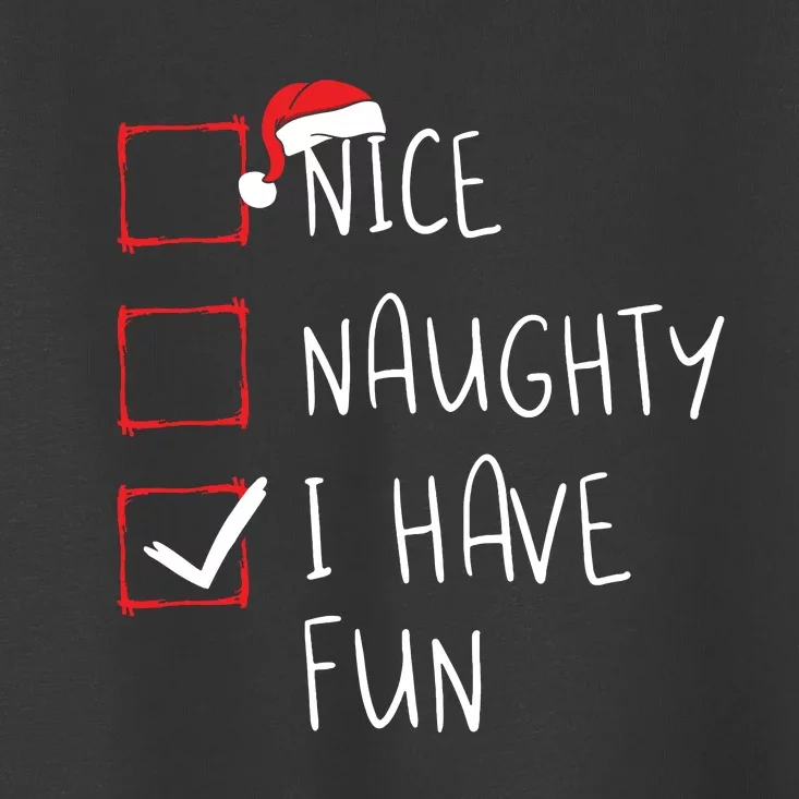 Nice Naughty I Have Fun Christmas List Xmas Santa Claus Toddler T-Shirt