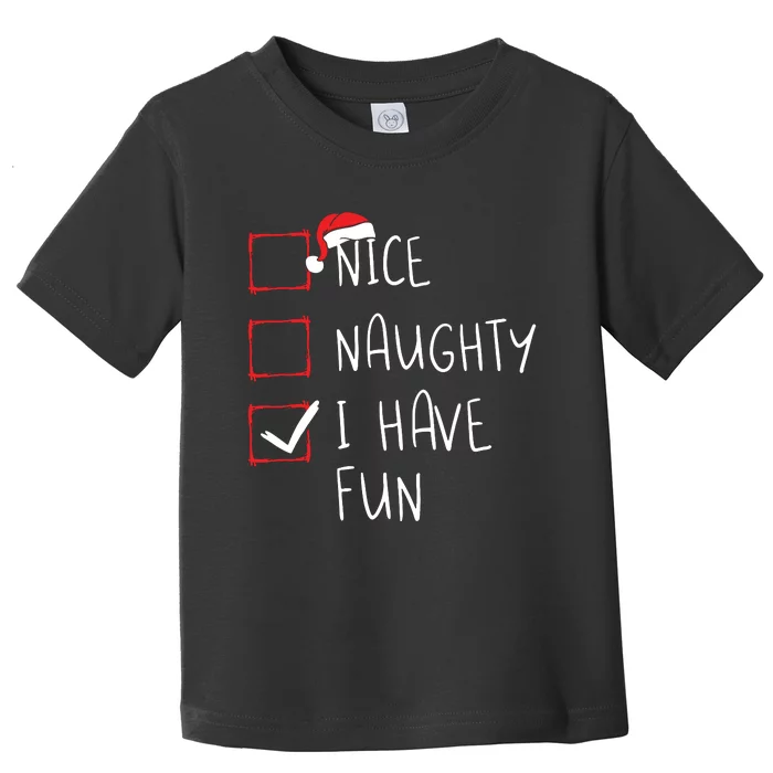 Nice Naughty I Have Fun Christmas List Xmas Santa Claus Toddler T-Shirt