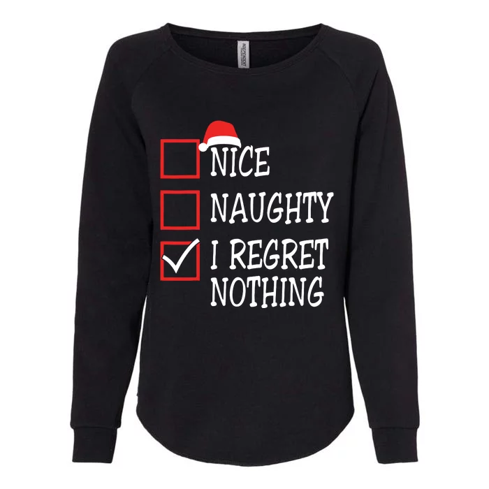 Nice Naughty I Regret Nothing Christmas List Santa Claus Womens California Wash Sweatshirt