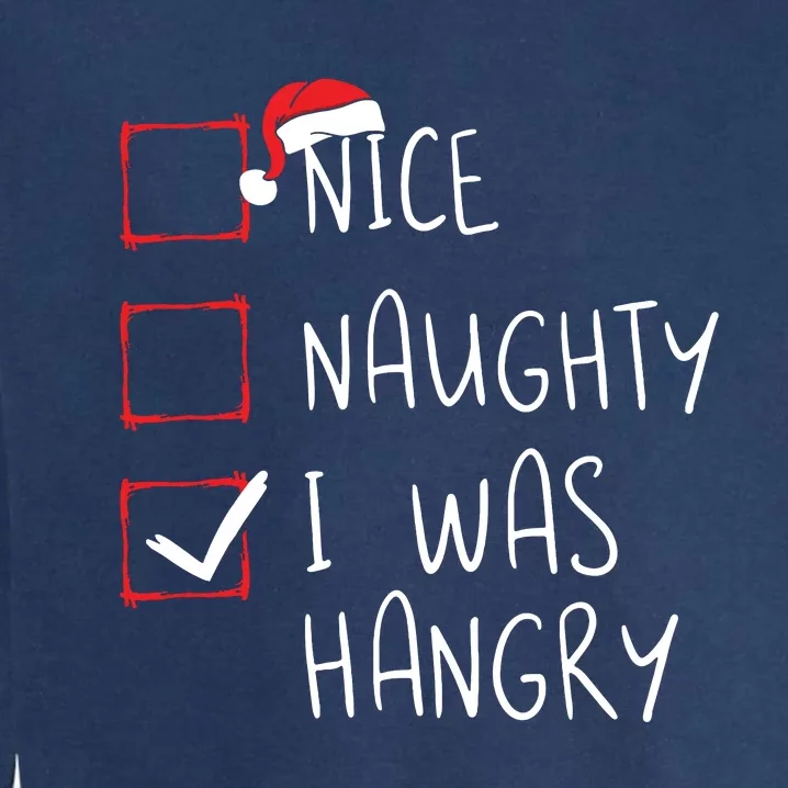 Nice Naughty I Was Hangry Christmas List Xmas Santa Claus Garment-Dyed Sweatshirt