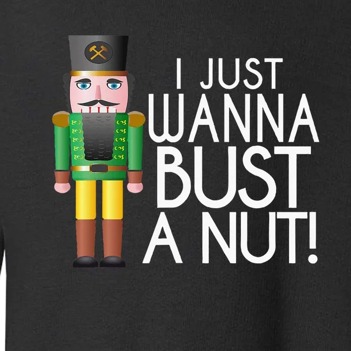 Naughty Nutcracker I Just Wanna Bust A Nut Funny Toddler Sweatshirt