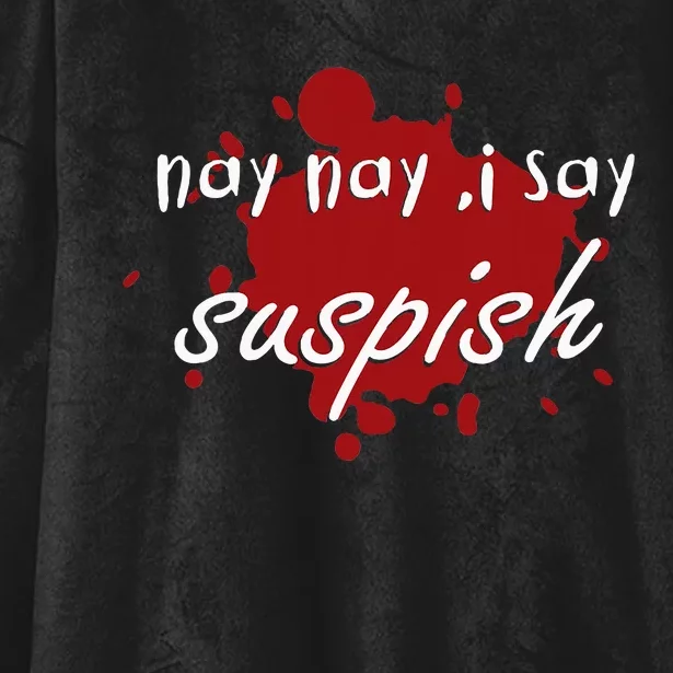 Nay Nay I Say Suspish On Red Blood Hooded Wearable Blanket