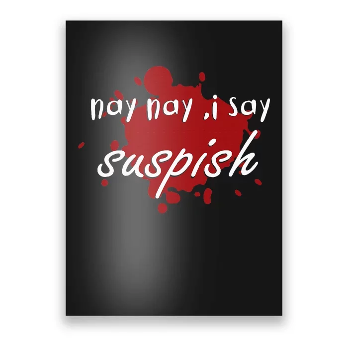 Nay Nay I Say Suspish On Red Blood Poster