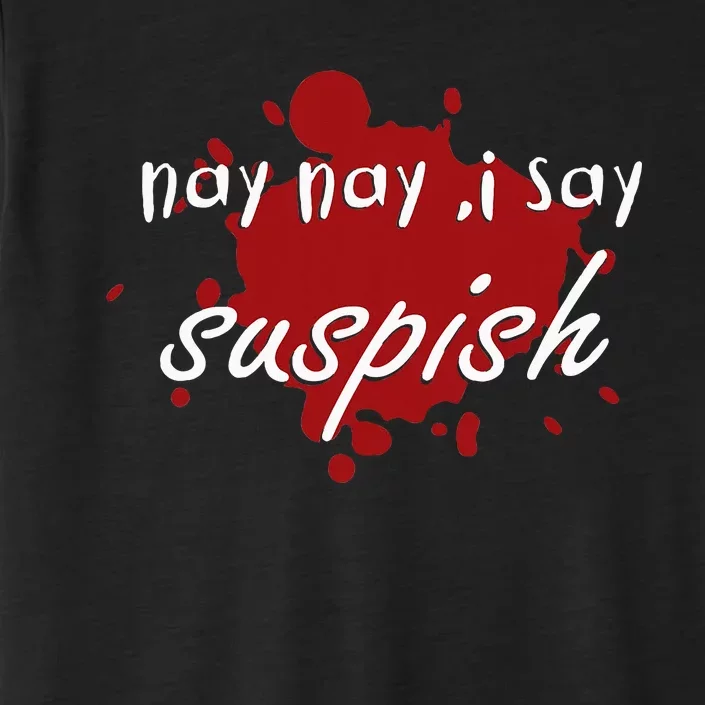 Nay Nay I Say Suspish On Red Blood ChromaSoft Performance T-Shirt