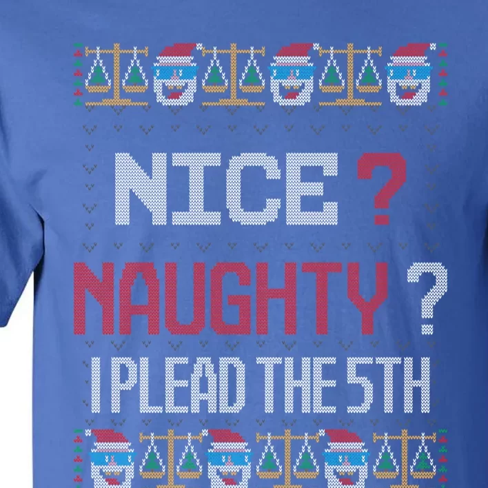 Naughty Nice I Plead The 5th Lawyer Ugly Christmas Sweater Gift Tall T-Shirt