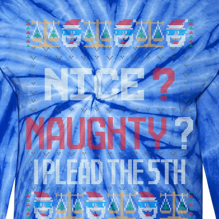 Naughty Nice I Plead The 5th Lawyer Ugly Christmas Sweater Gift Tie-Dye Long Sleeve Shirt