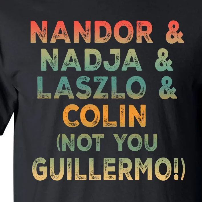 Nandor Nadja Laszlo Colin But Not You Guillermo Tall T-Shirt