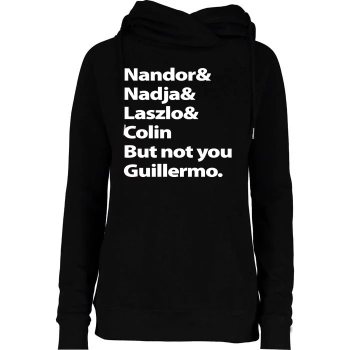 Nandor Nadja Laszlo Colin But Not You Guillermo Womens Funnel Neck Pullover Hood