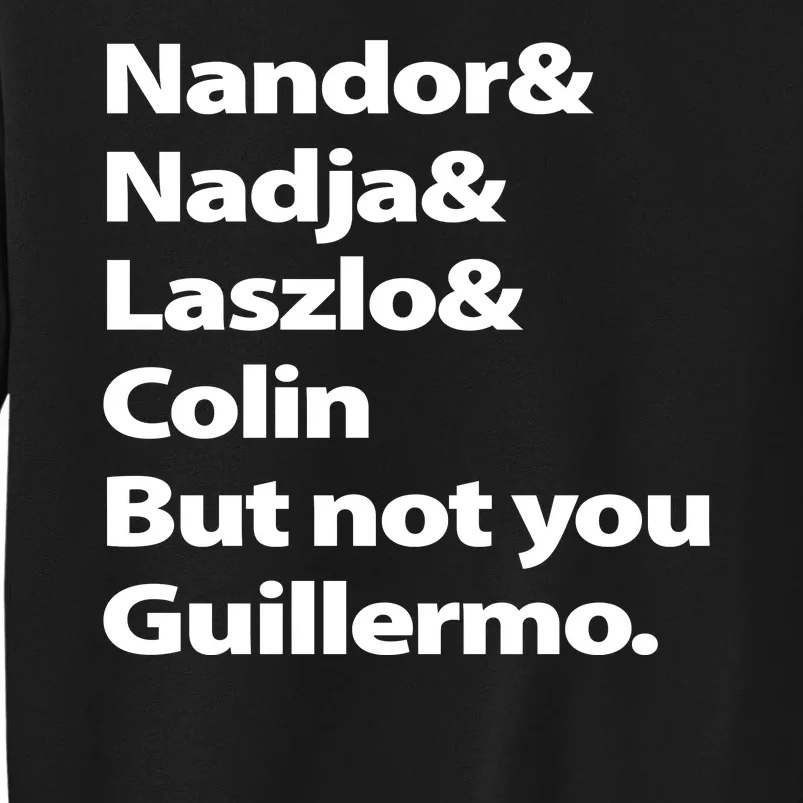 Nandor Nadja Laszlo Colin But Not You Guillermo Tall Sweatshirt