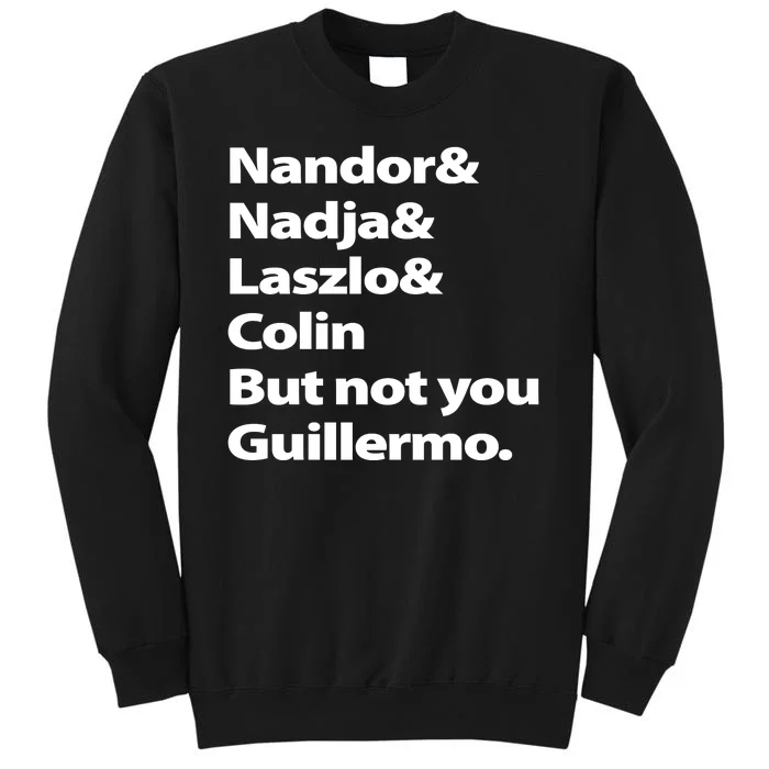 Nandor Nadja Laszlo Colin But Not You Guillermo Tall Sweatshirt