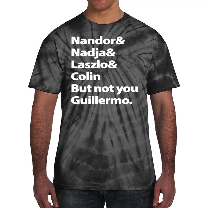 Nandor Nadja Laszlo Colin But Not You Guillermo Tie-Dye T-Shirt