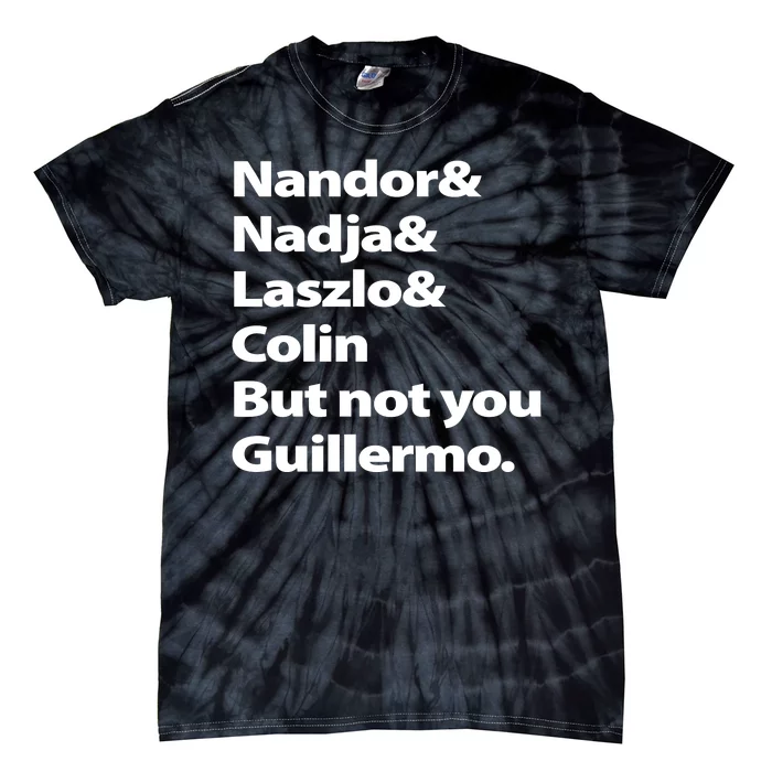 Nandor Nadja Laszlo Colin But Not You Guillermo Tie-Dye T-Shirt