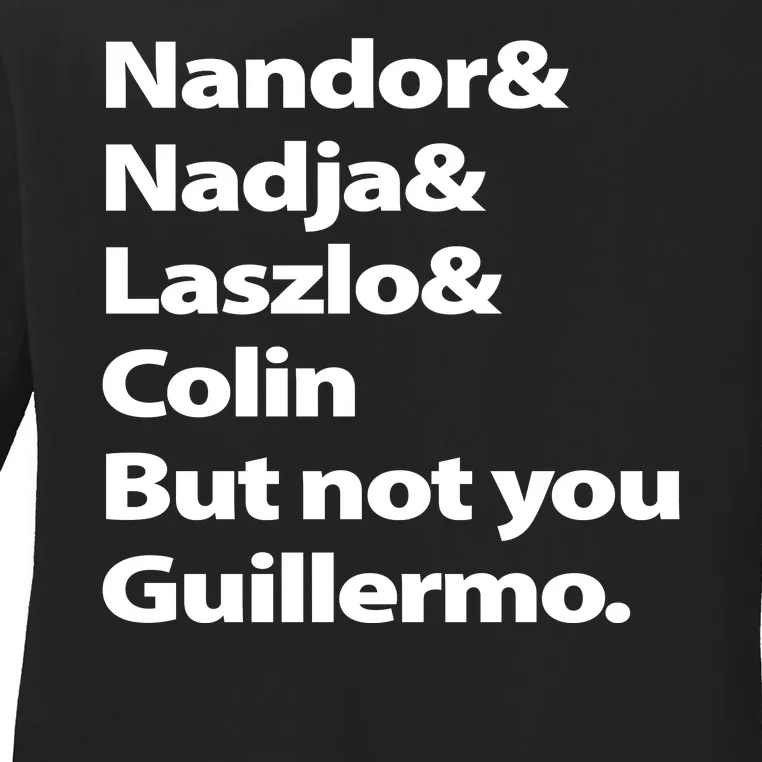 Nandor Nadja Laszlo Colin But Not You Guillermo Ladies Long Sleeve Shirt