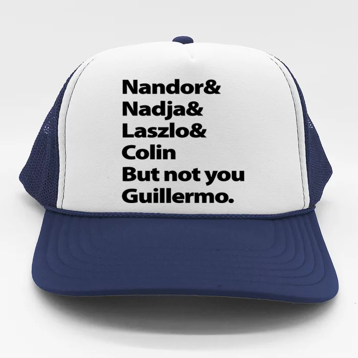 Nandor Nadja Laszlo Colin But Not You Guillermo Trucker Hat