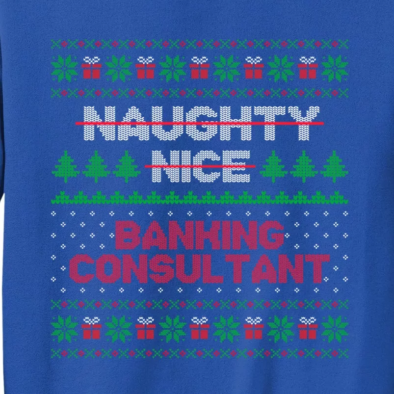 Nice Naughty List Banking Consultant Ugly Sweater Cool Gift Tall Sweatshirt