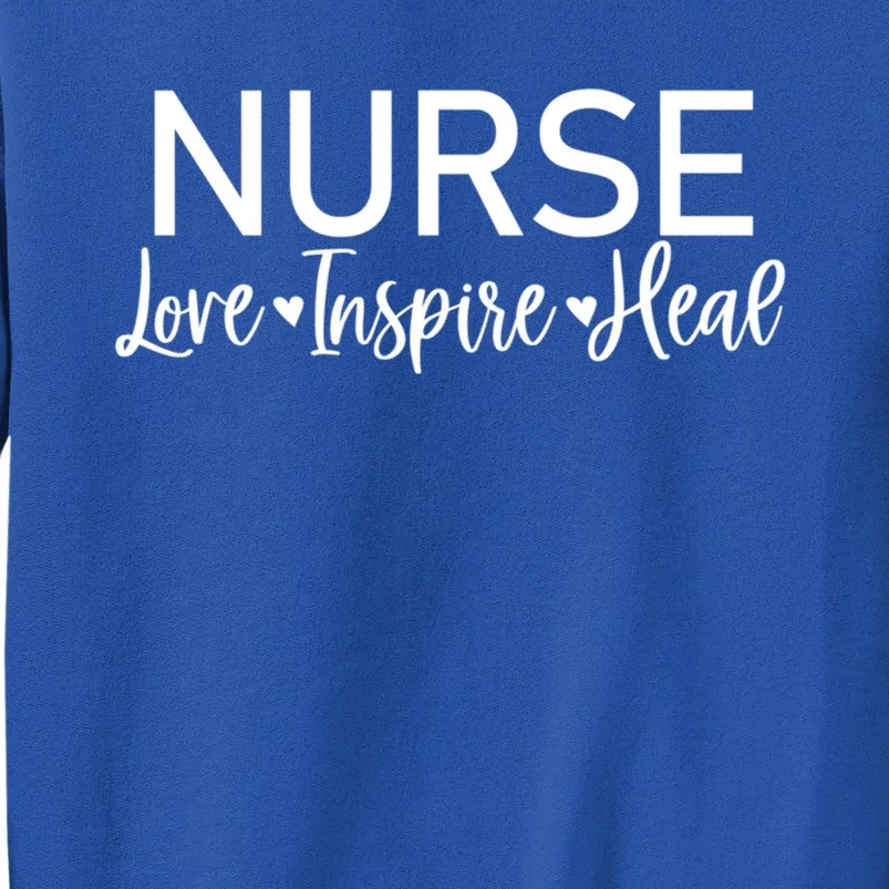 Novelty Nurse Love Inspire Heal Tee Nurse Life Appreciation Gift Tall Sweatshirt